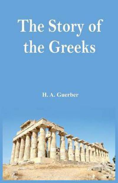 Cover for H A Guerber · The Story of the Greeks (Paperback Book) (2016)