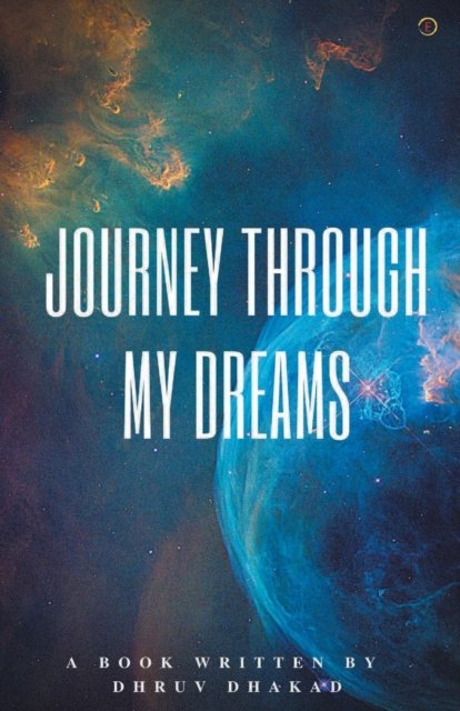 Cover for Dhruv Dhakad · Journey Through My Dreams (Pocketbok) (2021)