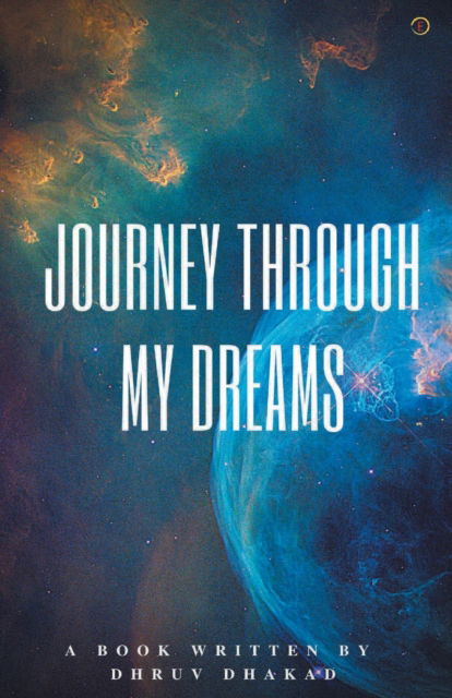 Cover for Dhruv Dhakad · Journey Through My Dreams (Paperback Book) (2021)