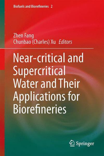 Cover for Zhen Fang · Near-critical and Supercritical Water and Their Applications for Biorefineries - Biofuels and Biorefineries (Inbunden Bok) [2014 edition] (2014)