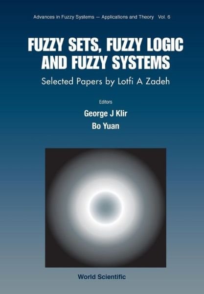 Cover for Fuzzy Sets, Fuzzy Logic, And Fuzzy Systems: Selected Papers By Lotfi A Zadeh - Advances In Fuzzy Systems-applications And Theory (Pocketbok) (1996)