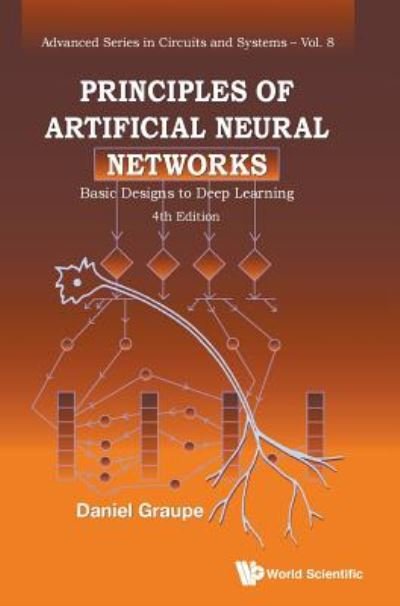 Cover for Graupe, Daniel (-) · Principles Of Artificial Neural Networks: Basic Designs To Deep Learning (4th Edition) - Advanced Series In Circuits And Systems (Innbunden bok) (2019)
