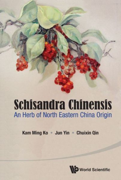 Schisandra Chinensis: An Herb Of North Eastern China Origin - Ko, Kam Ming (The Hong Kong Univ Of Science & Technology, Hong Kong) - Books - World Scientific Publishing Co Pte Ltd - 9789814651226 - February 24, 2015