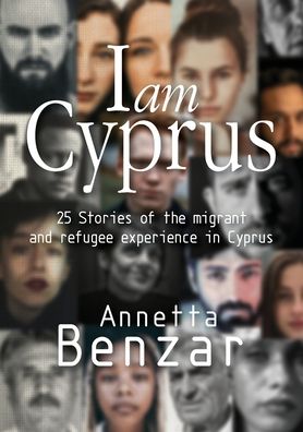 Cover for Annetta Benzar · I am Cyprus: 25 Stories of the migrant and refugee experience in Cyprus (Paperback Book) (2020)