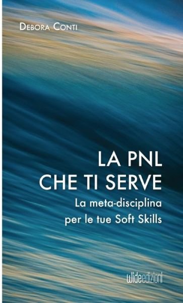 Cover for Debora Conti · La PNL Che Ti Serve. La Meta-Disciplina Per Le Tue Soft Skills (Buch) (2023)