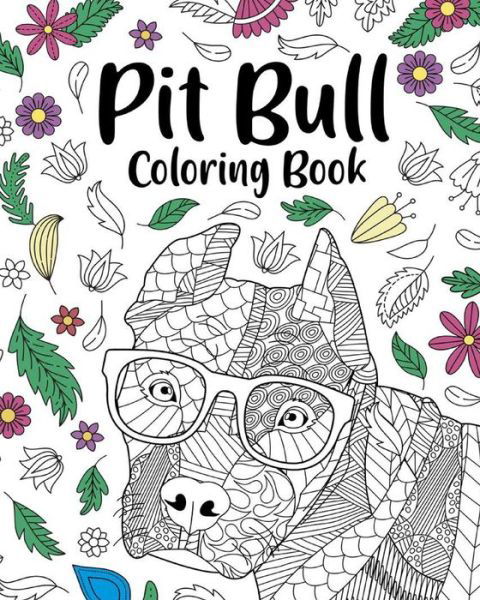 Pit Bull Coloring Book: Zentangle Coloring Books for Adult, Floral Mandala Coloring Pages - PaperLand - Books - Blurb - 9798210402226 - August 28, 2024