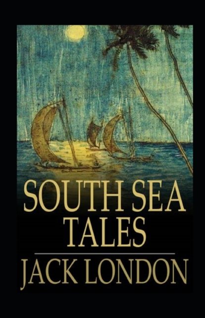 Cover for Jack London · South Sea Tales Illustrated (Paperback Bog) (2022)