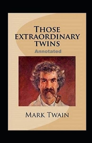 Those Extraordinary Twins Annotated - Mark Twain - Books - Independently Published - 9798464306226 - August 25, 2021