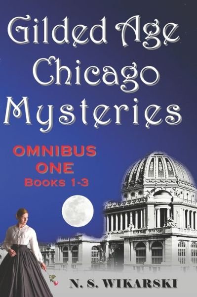 Cover for N S Wikarski · Gilded Age Chicago Mysteries: Omnibus One: Books 1-3 (Paperback Book) (2021)