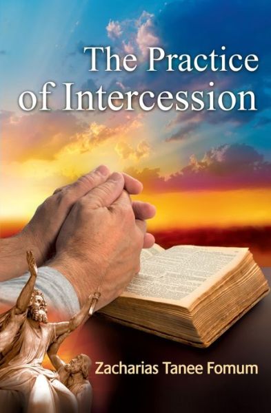 The Practice of Intercession - Prayer Power - Zacharias Tanee Fomum - Books - Independently Published - 9798500501226 - May 7, 2021