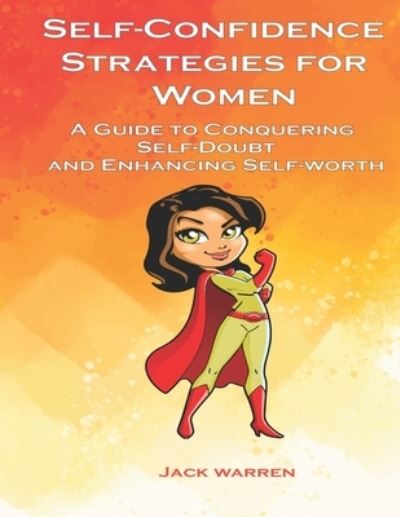 Cover for Jack Warren · Self confidence strategies for women: A Guide to conquering self-doubt and enhancing self-worth (Paperback Book) (2021)