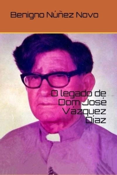 Cover for Benigno Nunez Novo · O legado de Dom Jose Vazquez Diaz (Pocketbok) (2021)