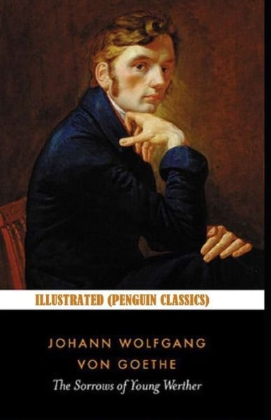 Cover for Johann Wolfgang Von Goethe · The Sorrows of Young Werther By Johann Wolfgang von Goethe Illustrated (Penguin Classics) (Paperback Book) (2021)