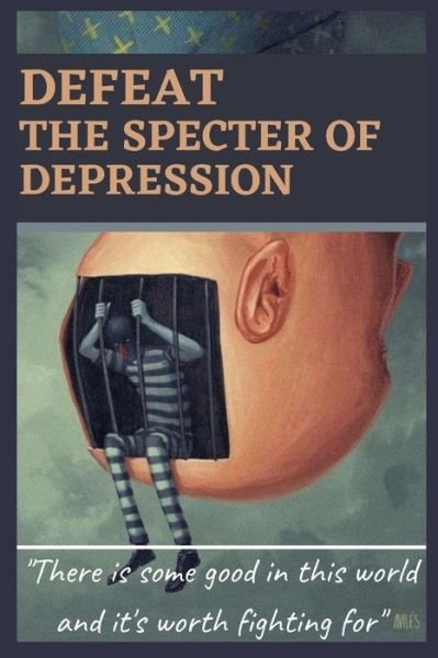 Cover for Hajar El Fettahi · Defeat the specter of depression: Guide to getting rid of the monster of depression, How to defeat depression (Taschenbuch) (2021)