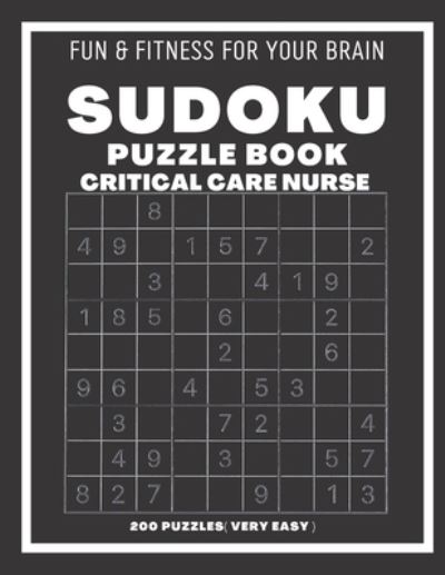 Sudoku Book For Critical Care Nurse Very Easy: 200 Sudoku puzzles With Solutions, Puzzle Type 9x9, 4 of Puzzle Per Page - Sudoking S-K - Books - Independently Published - 9798545809226 - July 29, 2021