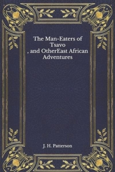 Cover for John Henry Patterson · The Man-Eaters of Tsavo, and Other East African Adventures (Paperback Bog) (2020)