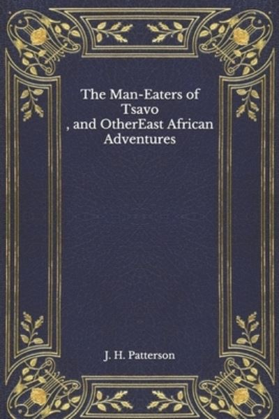 Cover for John Henry Patterson · The Man-Eaters of Tsavo, and Other East African Adventures (Paperback Book) (2020)