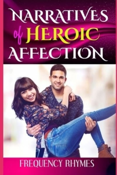 Narratives of Heroic Affection - Frequency Rhymes - Bøger - Independently Published - 9798573590226 - 29. november 2020