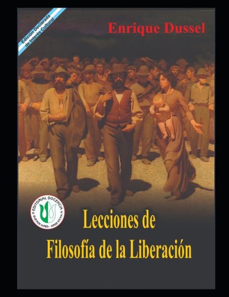 Lecciones de Filosofia de la Liberacion: Obras selectas 9 - Enrique Dussel - Docencia - Enrique Dussel - Books - Independently Published - 9798589737226 - January 4, 2021