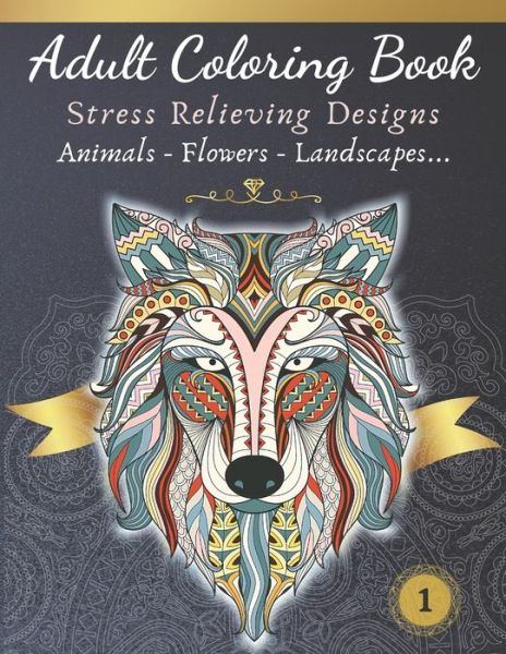 Cover for Alia Fischer · Adult Coloring Book - Stress relieving design - Animals, Flowers, Landscapes: Relax and color your next eye-catching frame-worthy masterpiece - Adults Relaxation Coloring Books (Paperback Book) (2020)