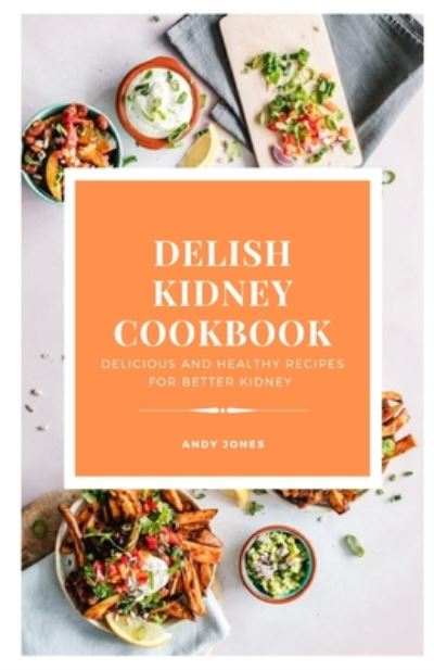 Cover for Andy Jones · DELISH KIDNEY COOKBOOK - Delicious and Healthy recipes for better kidney (Paperback Book) (2020)