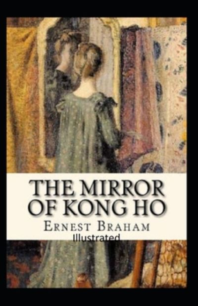 Cover for Ernest Bramah · The Mirror of Kong Ho Illustrated (Taschenbuch) (2020)