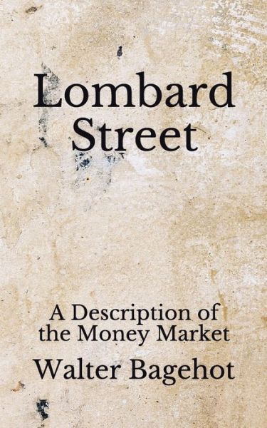 Lombard Street - Walter Bagehot - Books - Independently Published - 9798676394226 - August 22, 2020