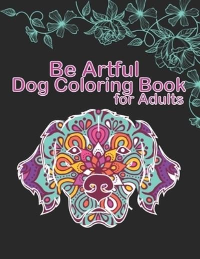 Cover for Puppy Color Publishing · Be Artful Dog Coloring Book for Adults (Paperback Book) (2020)