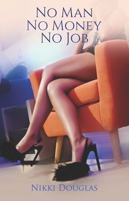 Cover for Nikki Douglas · No Man No Money No Job (Taschenbuch) (2020)