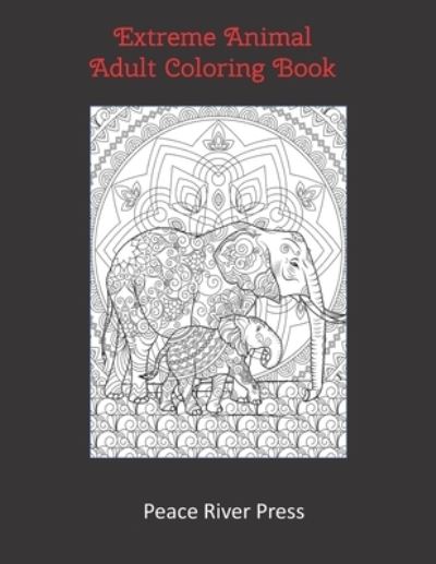 Cover for Peace River Designs · Extreme Animal Adult Coloring Book (Paperback Book) (2021)