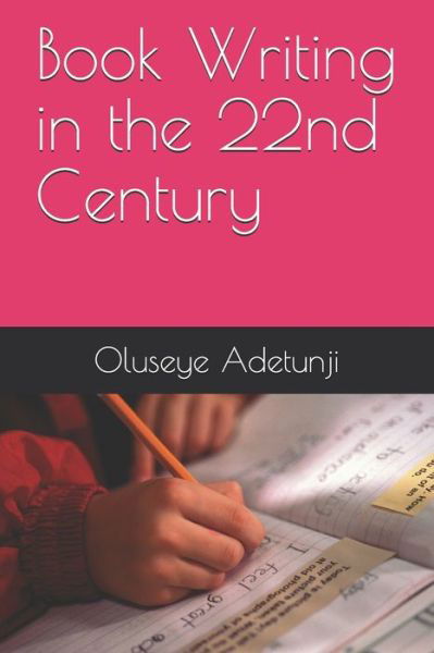 Cover for Oluseye Adetayo Adetunji · Book Writing in the 22nd Century (Paperback Book) (2021)