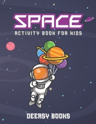 Space Activity Book for Kids - Deeasy Books - Books - Independently Published - 9798723418226 - March 17, 2021