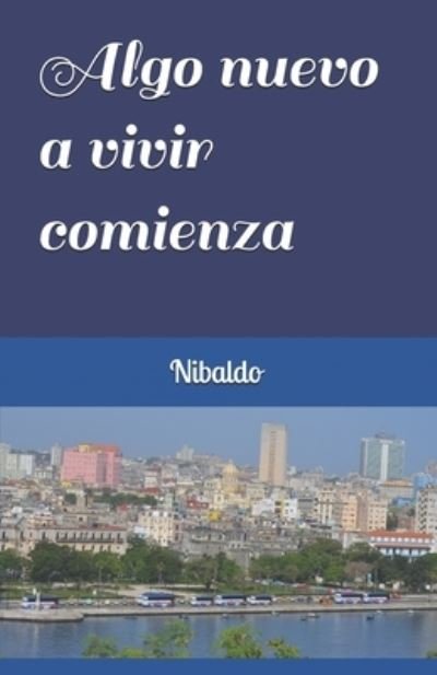 Cover for Nibaldo Calvo Buides · Algo nuevo a vivir comienza (Paperback Bog) (2021)