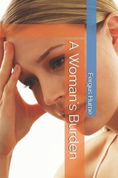 A Woman's Burden - Fergus Hume - Książki - Independently Published - 9798742596226 - 22 kwietnia 2021