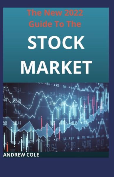 Cover for Andrew Cole · The New 2022 Guide To The Stock Market: Ways To Start Making Passive income Today (Paperback Book) (2021)