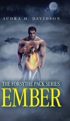 Cover for Audra M Davidson · Ember: The Forsythe Pack Series (Hardcover Book) (2022)