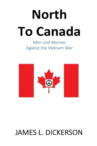 Cover for James L Dickerson · North to Canada: Men and Women Against the Vietnam War (Paperback Book) (2022)