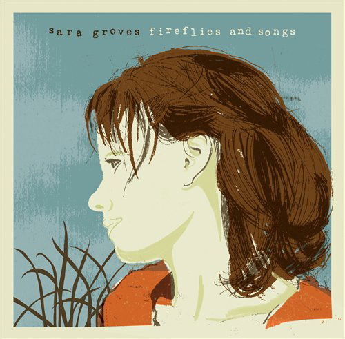 Sara Groves-fireflies and Songs - Groves Sara - Musique - ASAPH - 0000768471227 - 19 août 2011