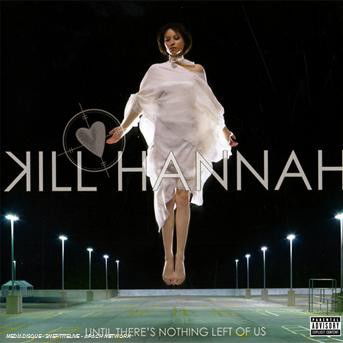 Kill Hannah · Until There's Nothing Left Of Us (CD) (2008)