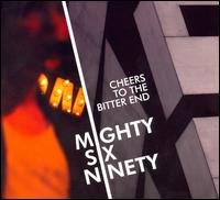 Cover for Mighty Six Ninety · Cheers to the Bitter End (CD) (2008)