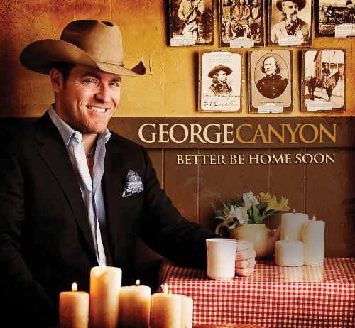 Better Be Home Soon - George Canyon - Music - UNIVERSAL - 0602527650227 - March 22, 2011