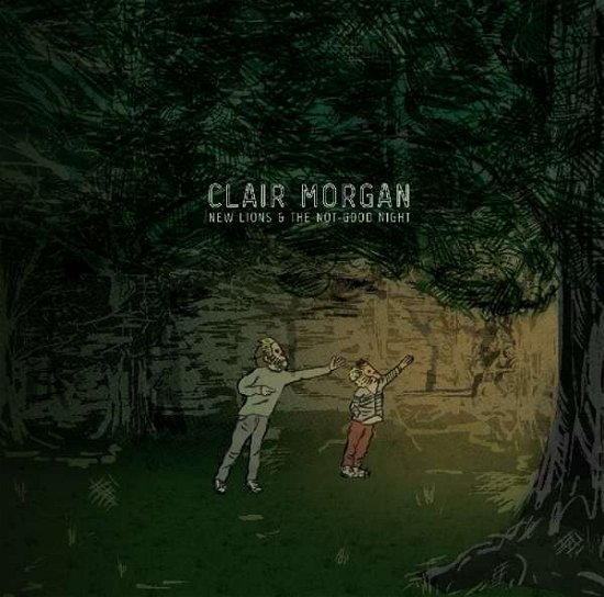 Clair Morgan · New Lions And The Not-Good Night (LP) (2016)