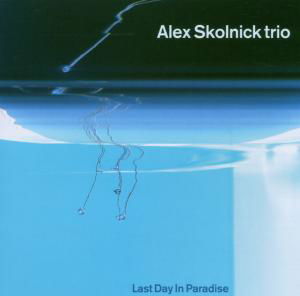 Cover for Alex Skolnick Trio · Last Day in Paradise (CD) (2015)