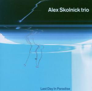 Last Day in Paradise - Alex Skolnick Trio - Música - ROCK / POP - 0614286231227 - 27 de dezembro de 2015