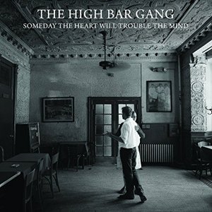 Cover for High Bar Gang · Someday The Heart Will Trouble The Mind (CD) (2016)