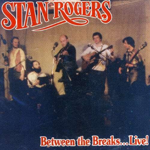 BETWEEN THE BREAKS LIVE by ROGERS, STAN - Stan Rogers - Musik - Universal Music - 0621644000227 - 1. marts 2011