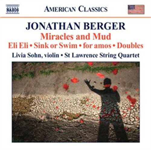 Miracles & Mud: Works for String Quartet & Violin - Berger / St Lawrence String Quartet / Sohn - Music - NAXOS - 0636943934227 - July 31, 2007