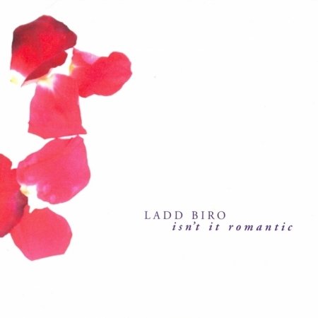 Cover for Ladd Biro · Isn't It Romantic (CD) (2009)
