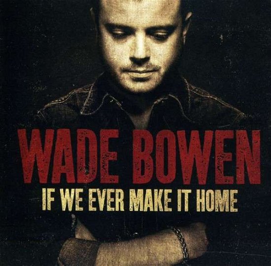 Cover for Wade Bowen · If We Ever Make It Home (CD) (2010)