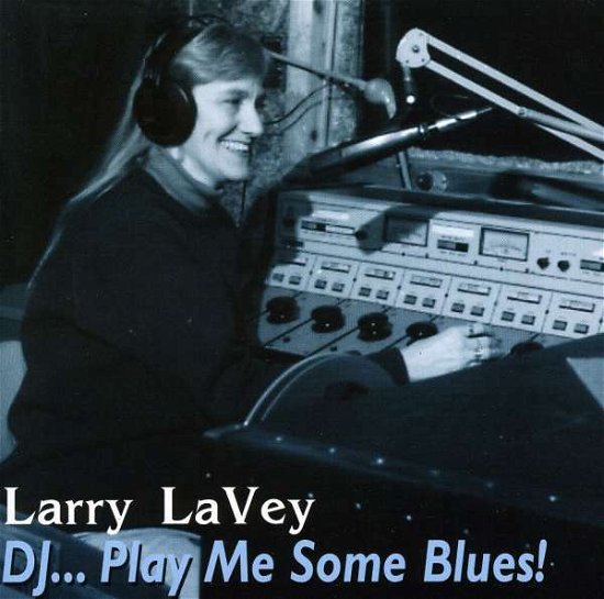 D.j.-play Me Some Blues - Larry Lavey - Musiikki -  - 0671353213227 - tiistai 25. heinäkuuta 2000